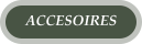 ACCESOIRES
